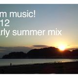 I am music! 2012 Early summer mix