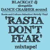 RASTA DON'T FEAR Mixtape - Blackcat & DANCE CRASHER Sound (2015)