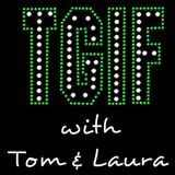 "TGIF - with Tom & Laura" - Episode 50 - ONE BIG YEAR Anniversary Show (Air Date: 4/08/2016)"
