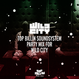 Top Billin Soundsystem - Mix for Wild City (2013)