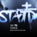 Statix- The Fat! Club Mix 038