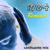 1984 Remixed - Canihuante Mix