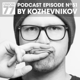 UNION 77 PODCAST EPISODE No. 51 BY KOZHEVNIKOV