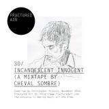 Fractured Air 30: Incandescent Innocent (A Mixtape by Cheval Sombre)