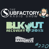 The Subfactory Radio Show #220 - BLKOUT Recovery