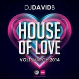 DJ David B - House Of Love - Vol. 1 - March 2014