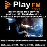 Bülent Billie Dee play fm podcast /68 - Liquiddyamics -Flashback Preview/Deephouse/05.13