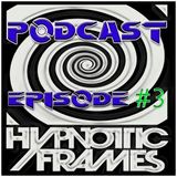 Hypnotic Frames Podcast Episode #3 - Guest: Acid Kit
