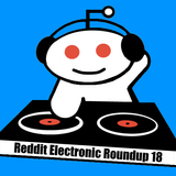 Reddit Electronic Roundup 18