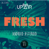 Fresh Vibes 11w / Android Asteroid @ Rádio UP AIR (26.2.2015)