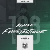 VOYAGE FUNKTASTIQUE - Show #108 (Hosted by Walla P)