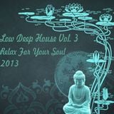Low Deep House Vol. 3 (Relax Your Soul) 2013