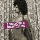2 Smooth 4 The Nightclubs Vol. 1