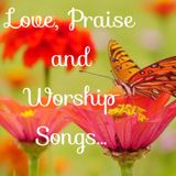 LOVE, PRAISE AND WORSHIP SONGS