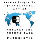 The Vibe Lounge Podcast 007 - Future Bass - Futuristic