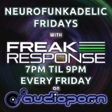 Freak Response - Neurofunkadelic Fridays on Audioporn FM - 27th Nov 2015 w/ guest mix from Andee J