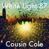 White Light 87 - Cousin Cole