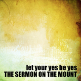 05) The Sermon on the Mount, Let Your Yes be Yes