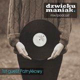 1st guest Patrykkowy (dzwiekumaniak.pl guest mix/podcast)
