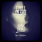 Chill In The Trap (Vol 2) - Byra Tanks