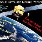 Google Satellite Uplink Presents: The Invisible Dj Billy Rose's Countdown To # 1 2012 Dance Mix