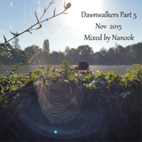 Dawnwalkers - Part 5 (Nov 2015) - Mixed by Nanook