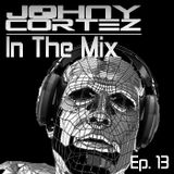 Johny Cortez - In The Mix - Episode 13