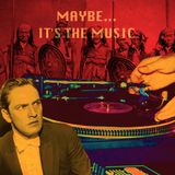 Maybe...It's The Music #001