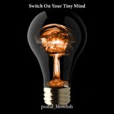 Switch On Your Tiny Mind