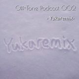 Off-Tone Podcast 002 - Yukaremix -