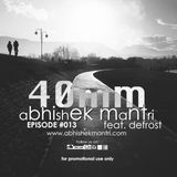 "40mm" Episode #013 Abhishek Mantri Ft De Frost