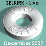 Selkirk - Live from Riff Raff - December 2007