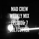 Mad Crew Weekly Mix Ep: 7 Boltcutter Guest Mix