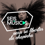 #179 SEIS MÚSICAS PARA SE LIBERTAR DA CHAPINHA