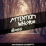 Attention Whore @ BASS PLS!