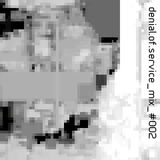 denial.of.service mixtape #002 - further cybernetic escapades