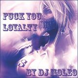 FUCK YOU LOYALTY