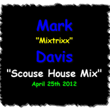 Mark “Mixtrixx” Davis - "Scouse House Mix" April 25th 2012