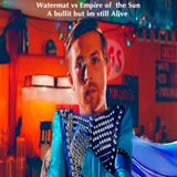 Watermät vs Empire of  the Sun - A bullit but im still Alive