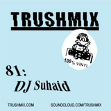 Trushmix 81 - DJ Suhaid