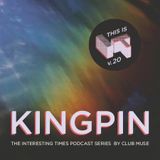 Interesting Times: Version.20 - Kingpin