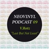 Neovinyl Podcast 09 - V.Rotz - Last But Not Least