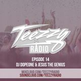 Teezzy Radio Ep. 14 ( Mastered By. Zicram) Feat. Dj Dopeone & Jesus the Genius
