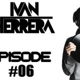 IVAN HERRERA - EPISODE #06