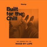 Built for the Chill ++ Vol23 DJ Lupe ++ Thump Mix Series presented by VICE Magazine