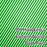 DJ Hawken's Future Noise Pt. 2