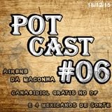 PotCast #06 - Canabidiol grátis no DF, Airbnb de Maconheiros e Quatro Mexicanos de Sorte