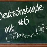 Deutschstunde mit Deep_Jay #6