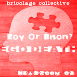 Headroom 02: Roy Or Bison? presents "Ego Death"