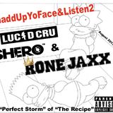 ShaddUpYoFace&Listen2 LUCID CRU Dj SHERO & RONE JAXX Aug 2013 Ed